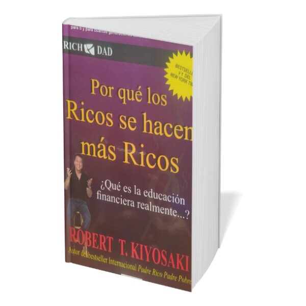 ¿Por Qué los Ricos Se Hacen Más Ricos? -Robert T. Kiyosaki