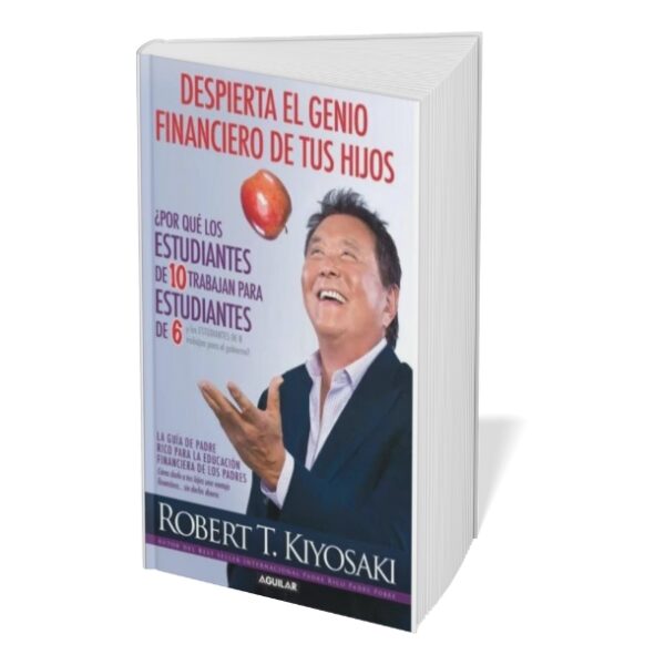 Despierta el Genio Financiero de Tus Hijos - Robert T. Kiyosaki