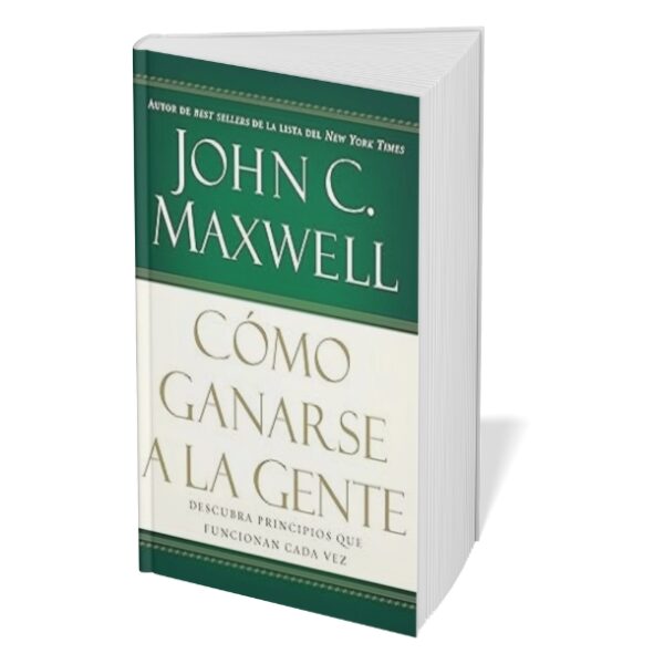 Cómo Ganarse a la Gente - John C. Maxwell