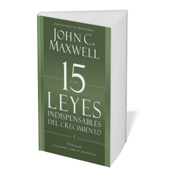 Las 15 Leyes Indispensables del Crecimiento: John C. Maxwell